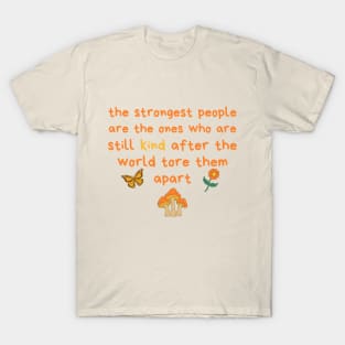 Strongest People Are Those Who Are Kind T-Shirt